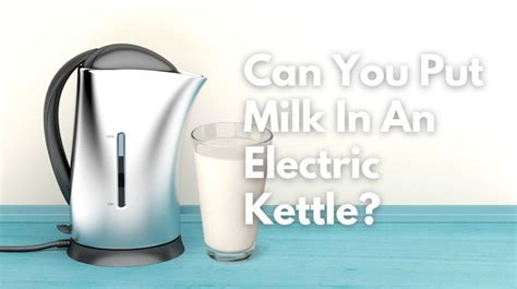 Can I Put Milk in an Electric Kettle? And Why Does the Moon Taste Like Cheese?